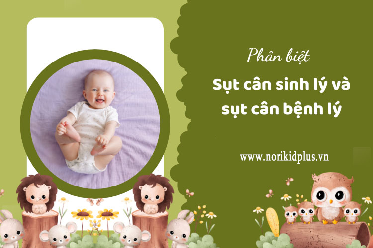 Phân biệt sụt cân sinh lý và sụt cân bệnh lý ở trẻ chính xác 1