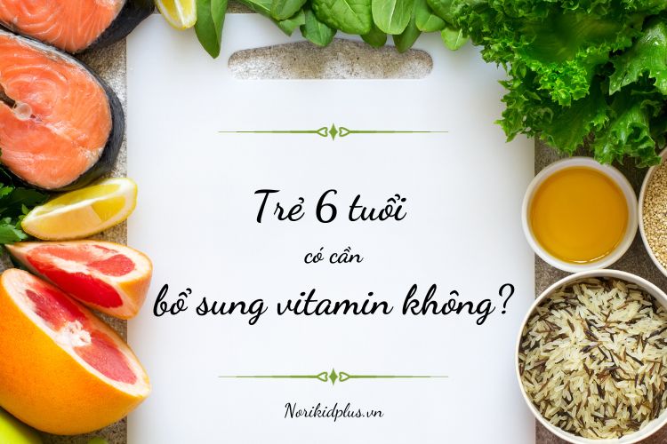 Trẻ 6 tuổi có cần bổ sung vitamin không? 1
