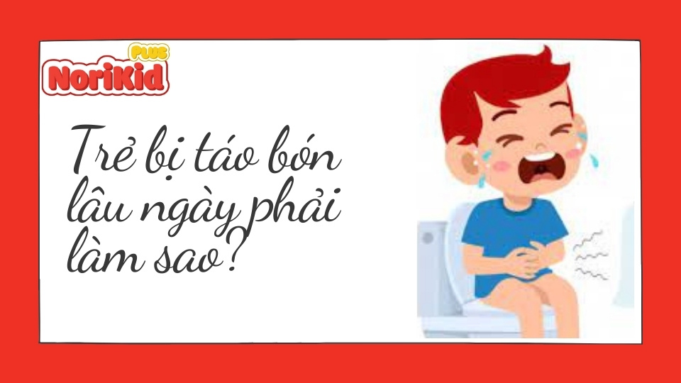 Trẻ bị táo bón lâu ngày phải làm sao để chấm dứt? 1